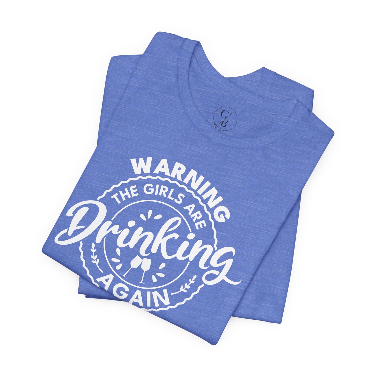 Warning, The Girls Are Drinking Again - Unisex Short Sleeve Tee