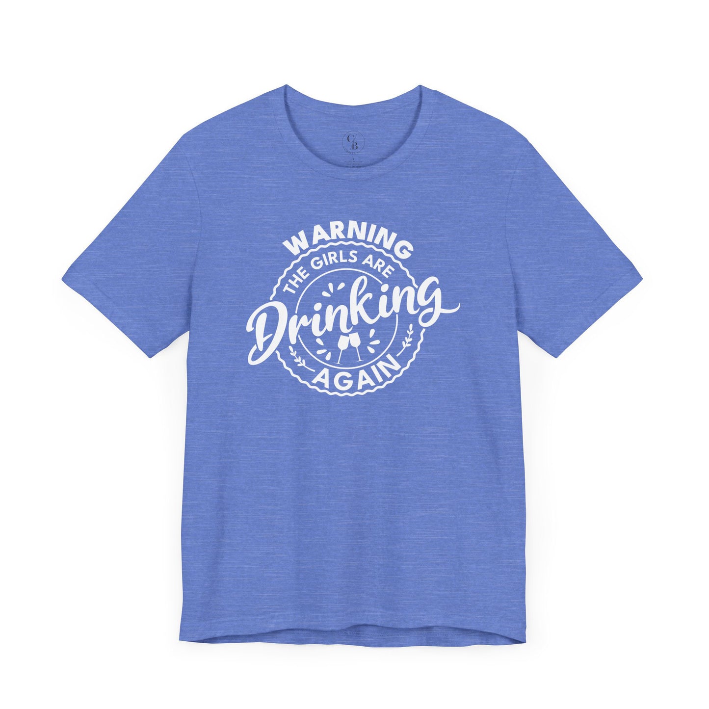 Warning, The Girls Are Drinking Again - Unisex Short Sleeve Tee