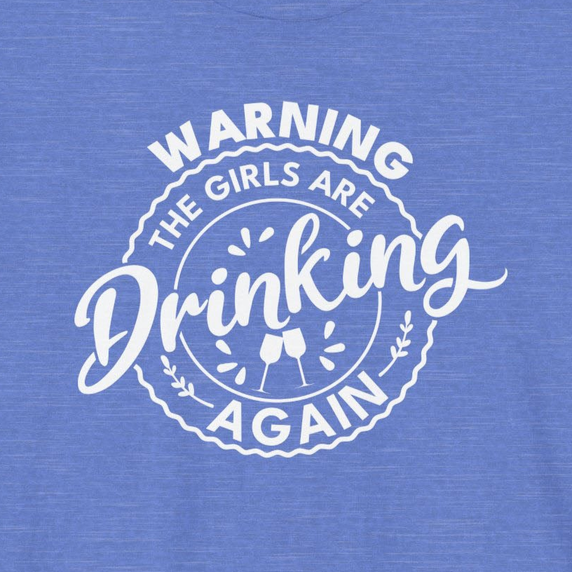 Warning, The Girls Are Drinking Again - Unisex Short Sleeve Tee