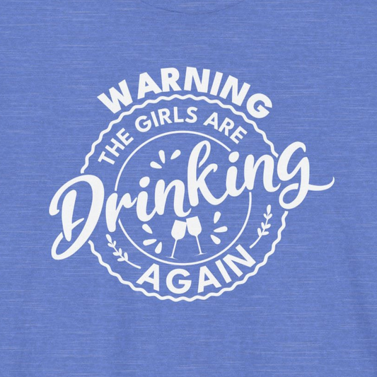 Warning, The Girls Are Drinking Again - Unisex Short Sleeve Tee