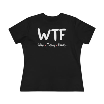 WTF: Wine, Turkey, Family - Relaxed Fit Women's Premium Tee