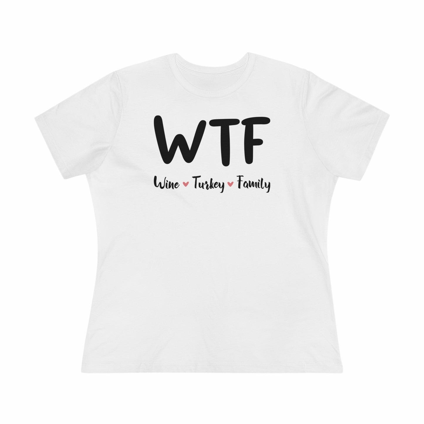 WTF: Wine, Turkey, Family - Relaxed Fit Women's Premium Tee