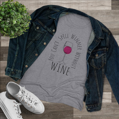 You Can't Spell 'Winner' Without Wine - Women's Triblend Tee