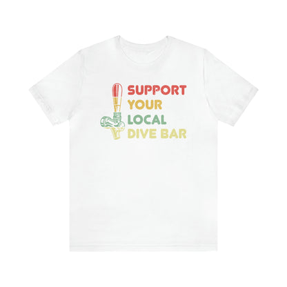 Support Your Local Dive Bar - Unisex Jersey Short Sleeve Tee
