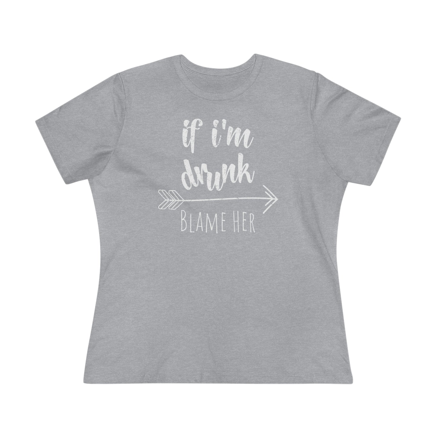 If I'm Drunk Blame Her (Arrow Right) - Relaxed Fit Women's Premium Tee