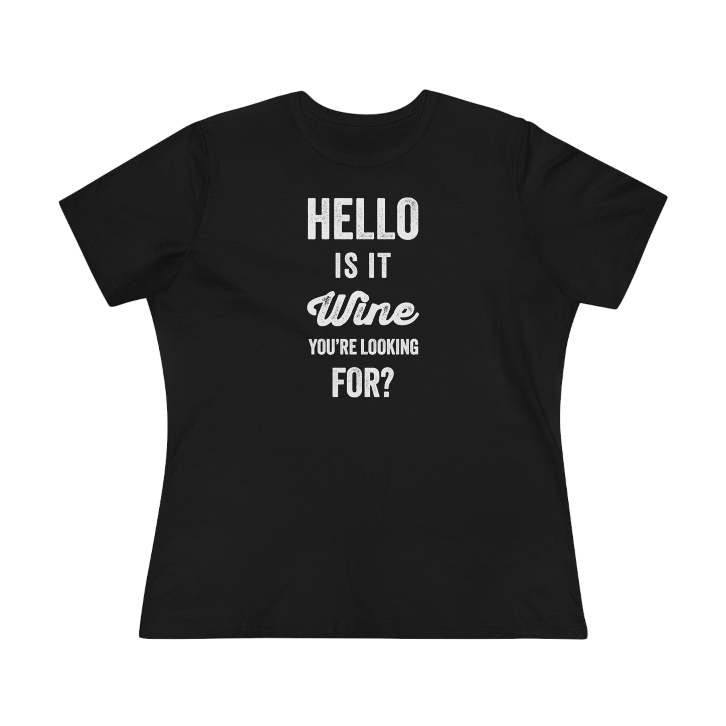 Hello, Is It Wine You're Looking For? - Relaxed Fit Women's Premium Tee