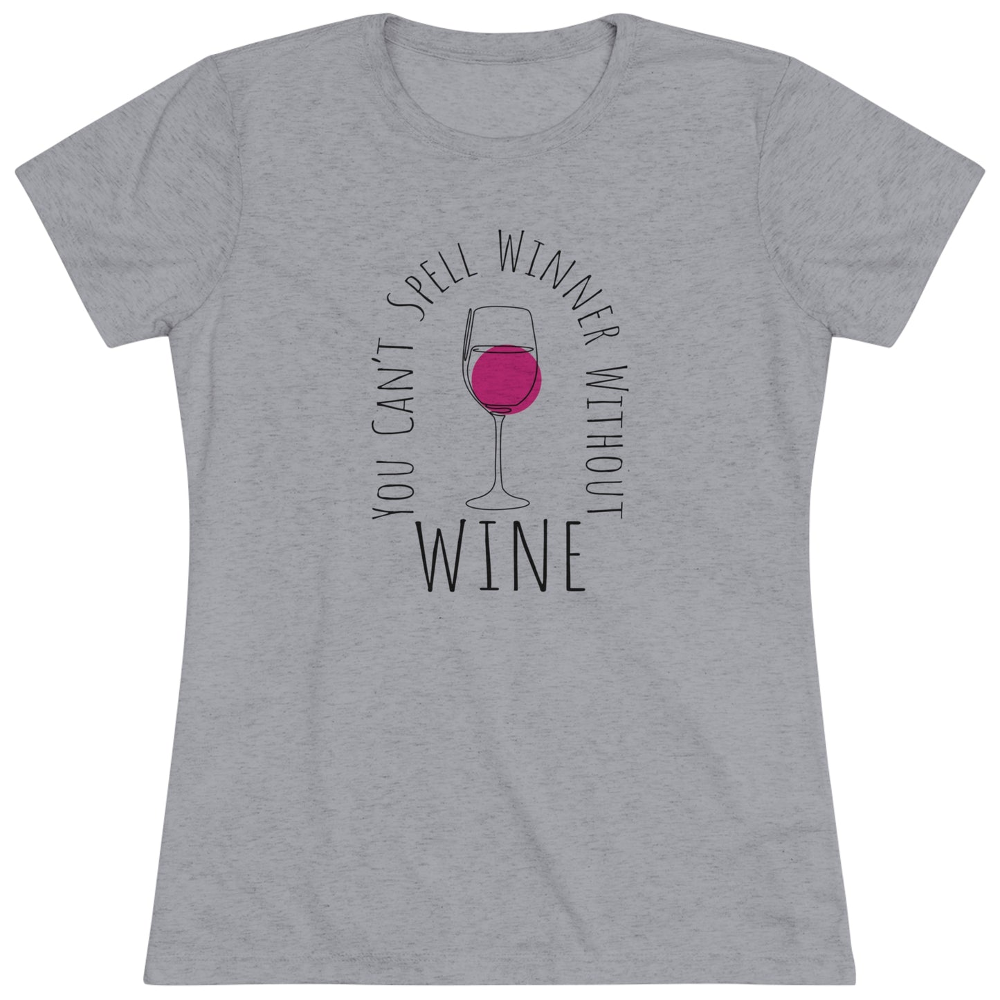 You Can't Spell 'Winner' Without Wine - Women's Triblend Tee