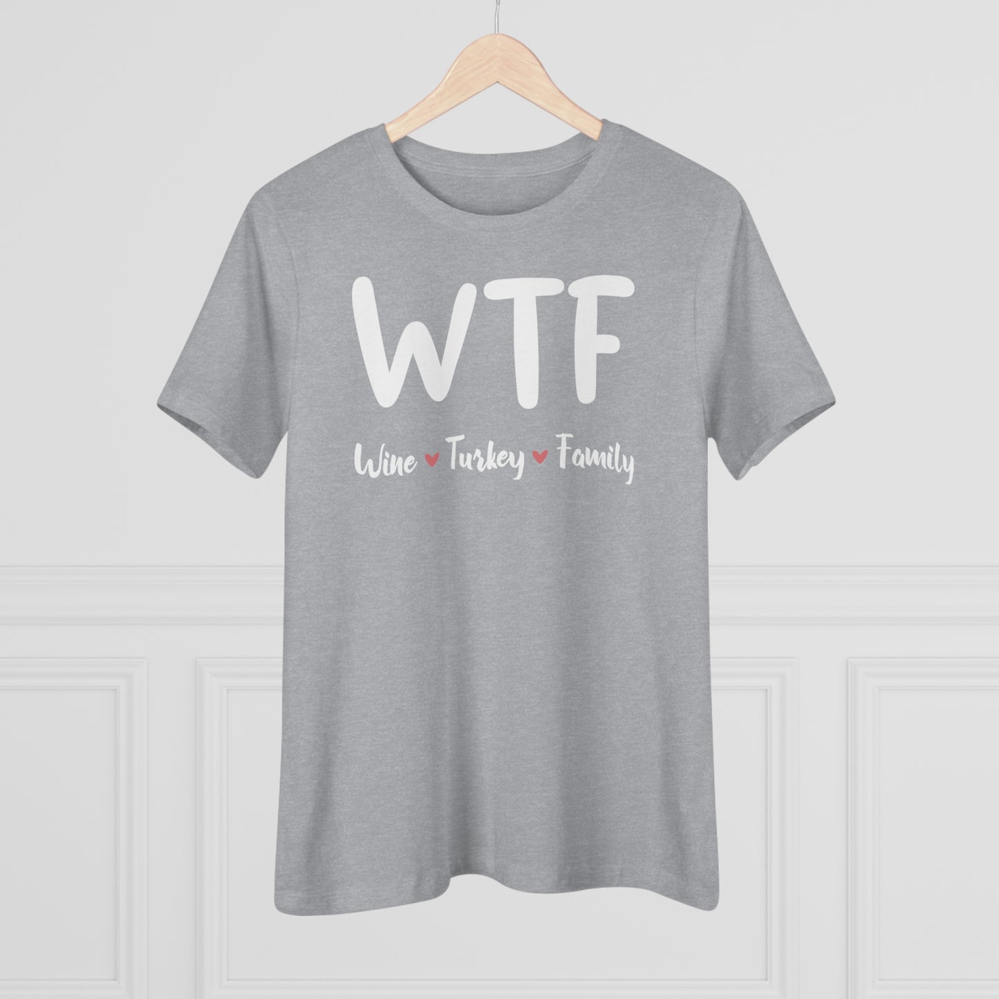 WTF: Wine, Turkey, Family - Relaxed Fit Women's Premium Tee