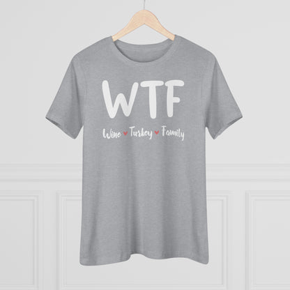 WTF: Wine, Turkey, Family - Relaxed Fit Women's Premium Tee