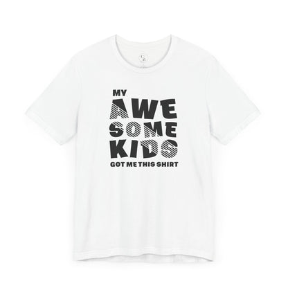 My Awesome Kids Got Me This Shirt - Unisex Jersey Short Sleeve Tee