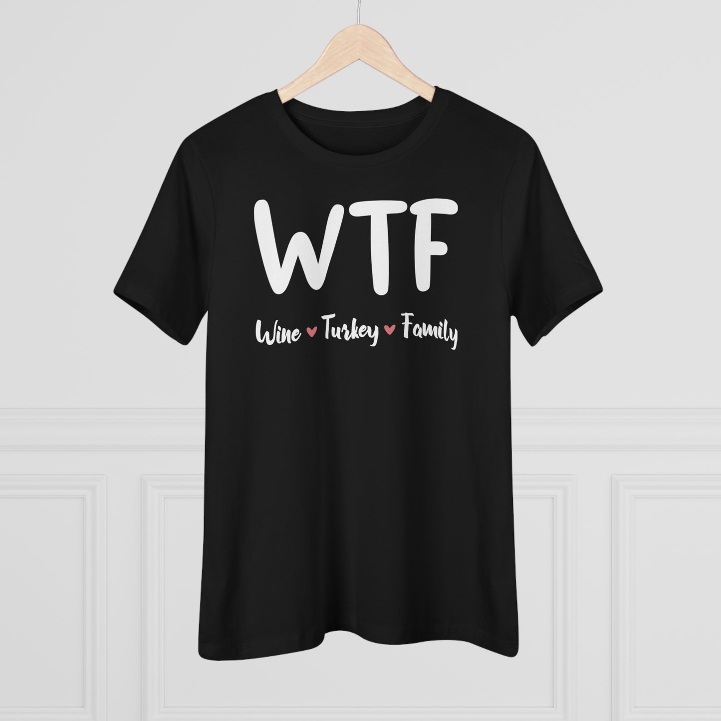 WTF: Wine, Turkey, Family - Relaxed Fit Women's Premium Tee