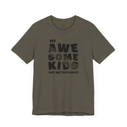 My Awesome Kids Got Me This Shirt - Unisex Jersey Short Sleeve Tee