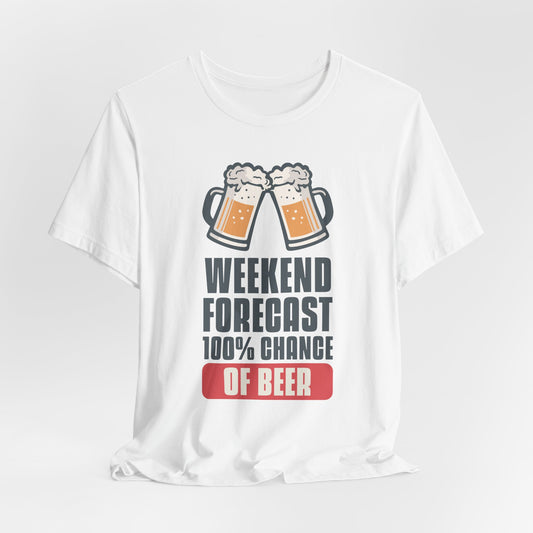 Weekend Forecast 100% Chance of Beer - Unisex Jersey Short Sleeve Tee